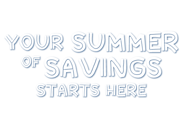 Your summer of savings